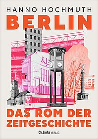 Buchcover "Berlin. Das Rom der Zeitgeschichte" von Hanno Hochmuth