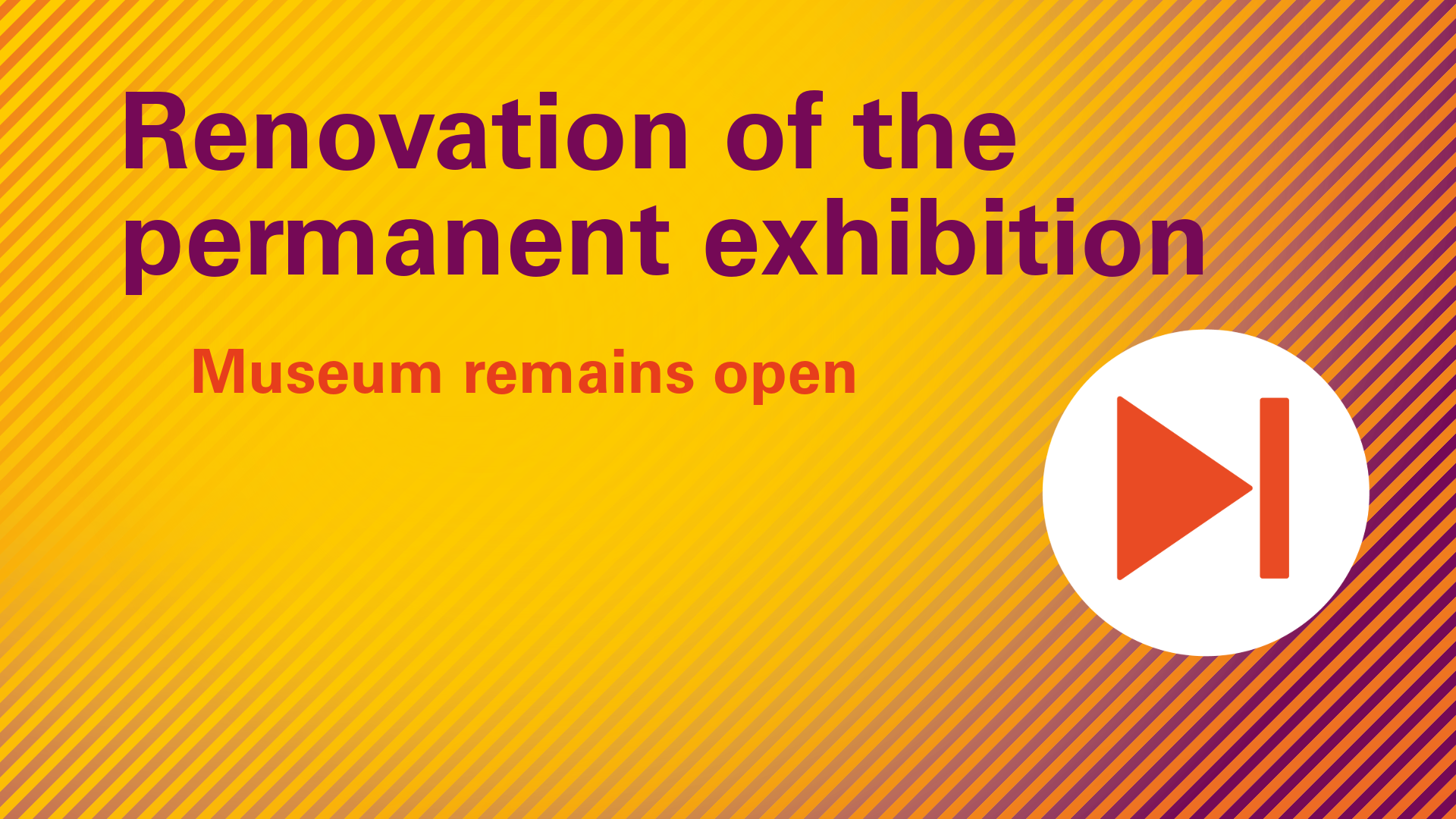 Multicolored graphic with the inscription "Renovation of the permanent exhibition. Museum remains open."